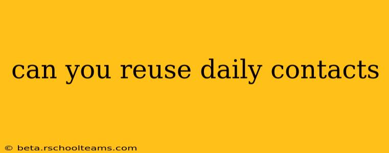 can you reuse daily contacts