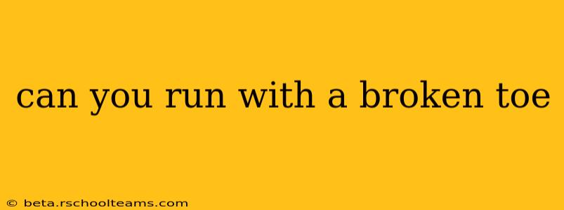 can you run with a broken toe