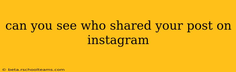 can you see who shared your post on instagram
