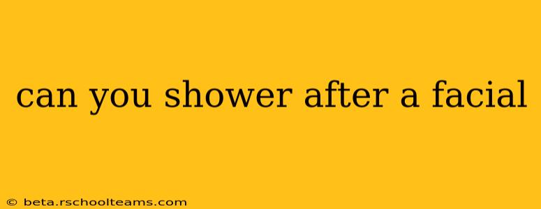 can you shower after a facial