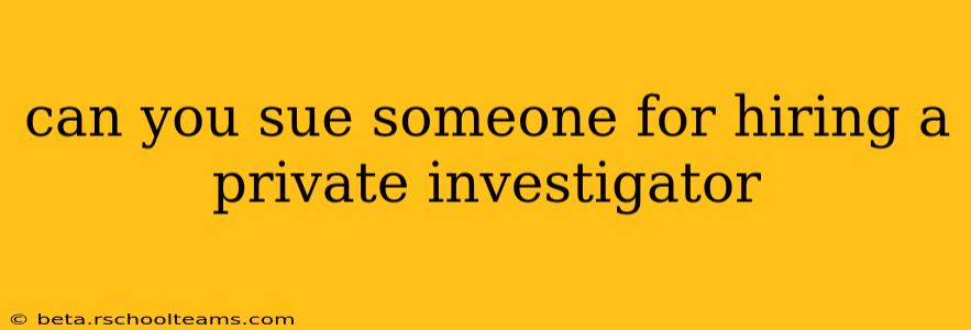 can you sue someone for hiring a private investigator