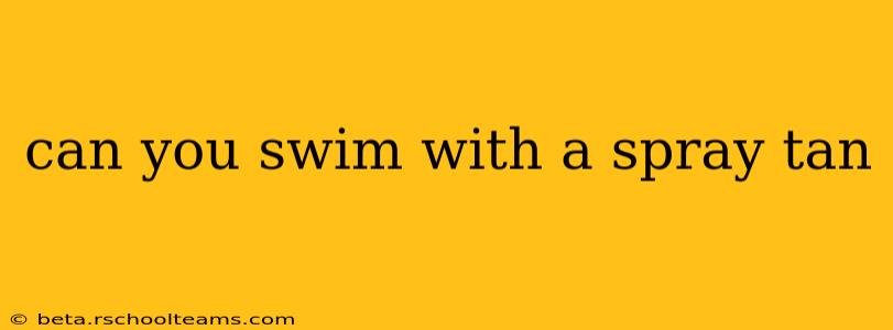 can you swim with a spray tan