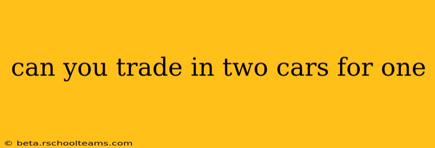 can you trade in two cars for one