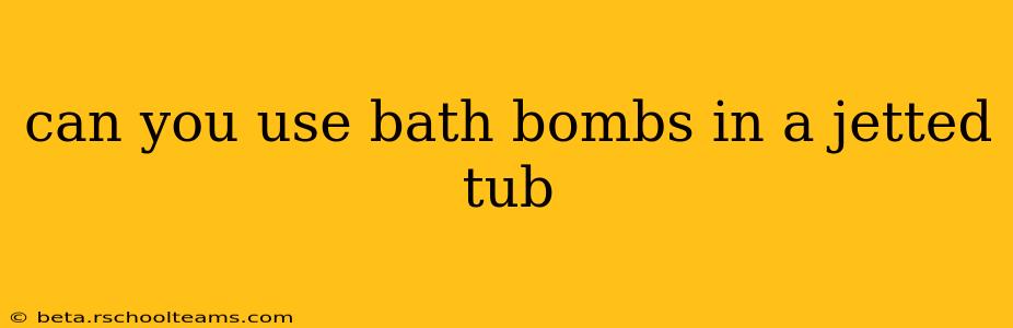 can you use bath bombs in a jetted tub