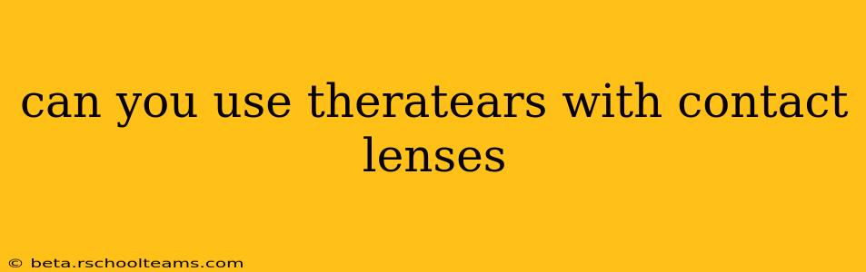 can you use theratears with contact lenses