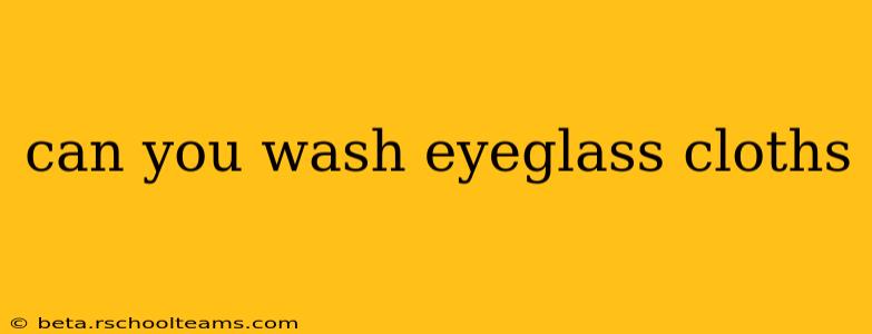 can you wash eyeglass cloths