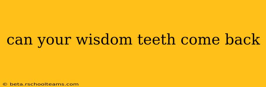 can your wisdom teeth come back