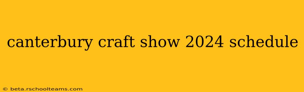 canterbury craft show 2024 schedule