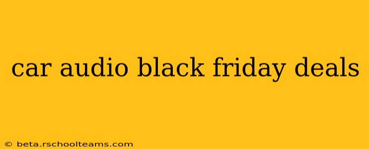 car audio black friday deals