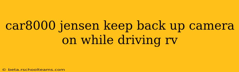 car8000 jensen keep back up camera on while driving rv