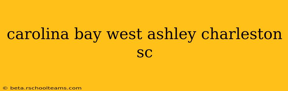 carolina bay west ashley charleston sc