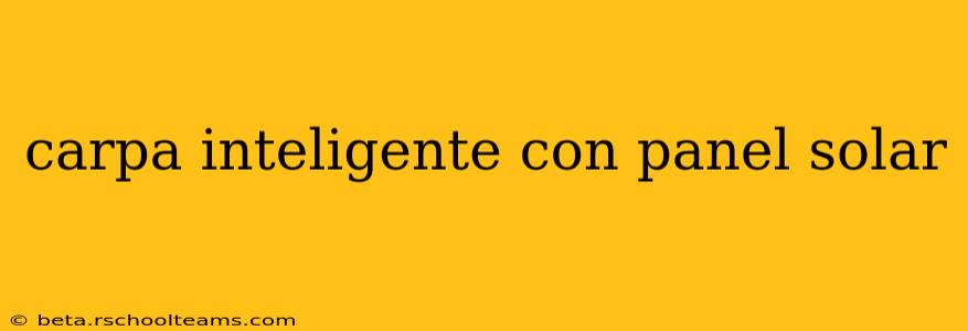 carpa inteligente con panel solar