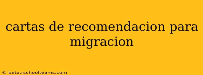 cartas de recomendacion para migracion