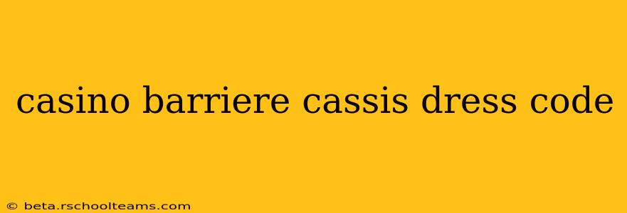 casino barriere cassis dress code