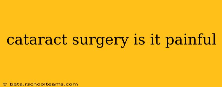 cataract surgery is it painful