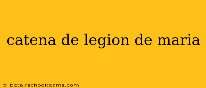 catena de legion de maria