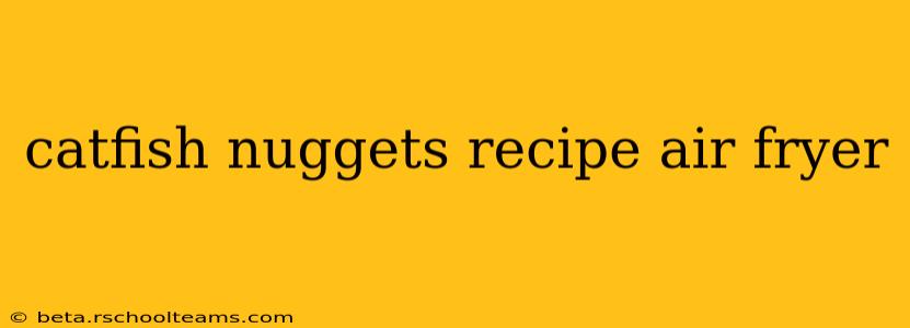 catfish nuggets recipe air fryer