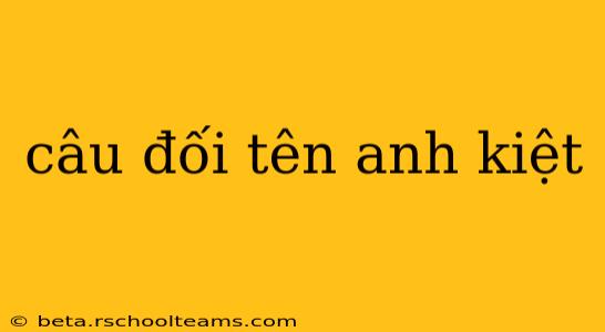 câu đối tên anh kiệt