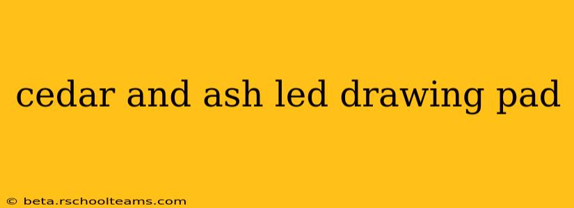 cedar and ash led drawing pad