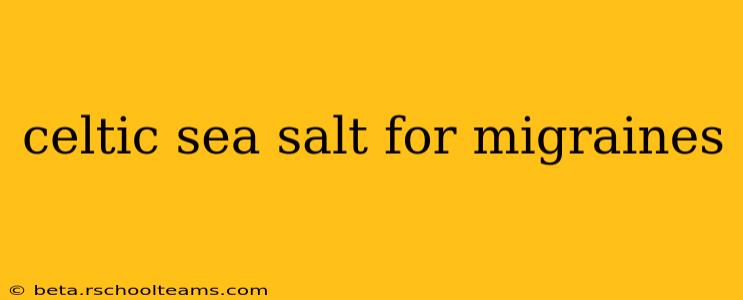 celtic sea salt for migraines