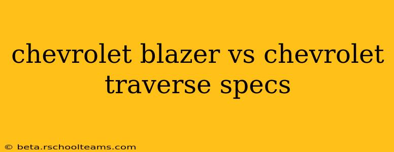 chevrolet blazer vs chevrolet traverse specs