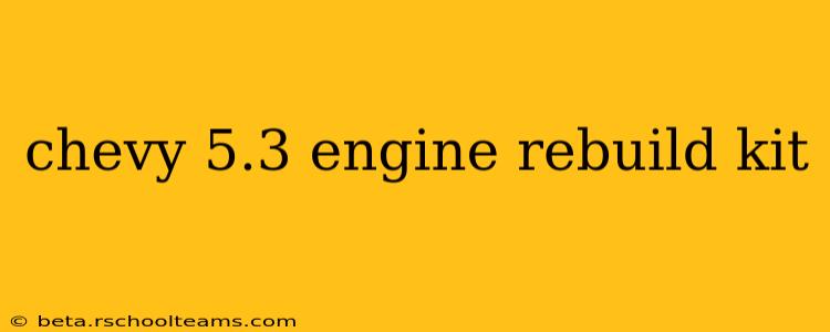 chevy 5.3 engine rebuild kit