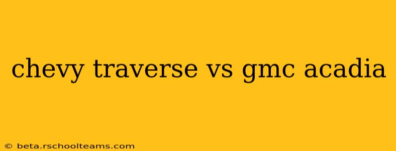 chevy traverse vs gmc acadia