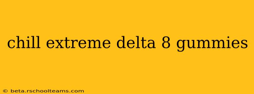 chill extreme delta 8 gummies