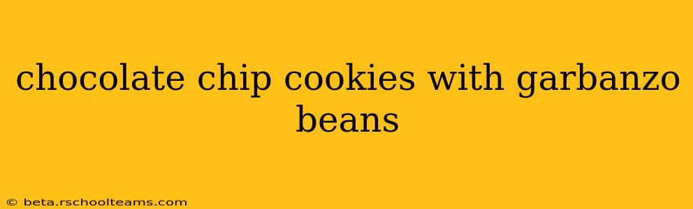 chocolate chip cookies with garbanzo beans