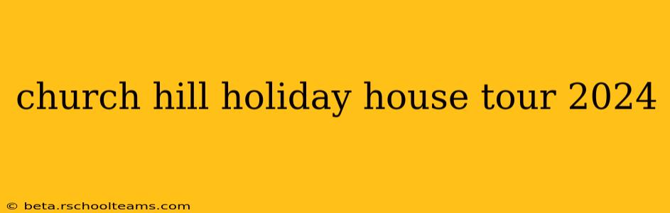 church hill holiday house tour 2024
