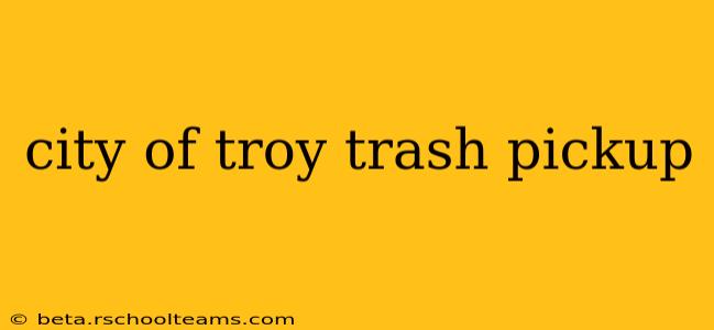 city of troy trash pickup