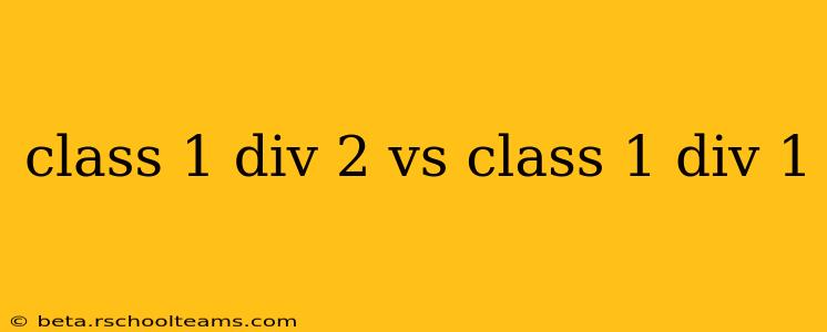 class 1 div 2 vs class 1 div 1