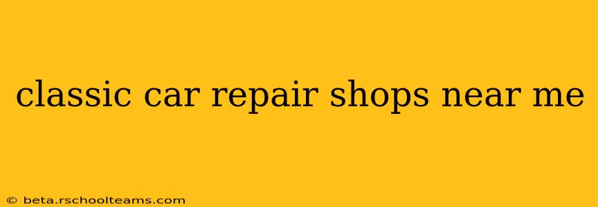 classic car repair shops near me