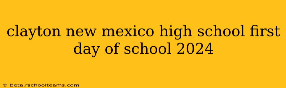 clayton new mexico high school first day of school 2024
