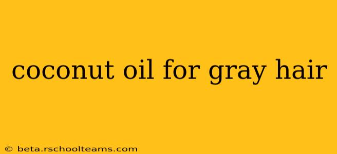 coconut oil for gray hair