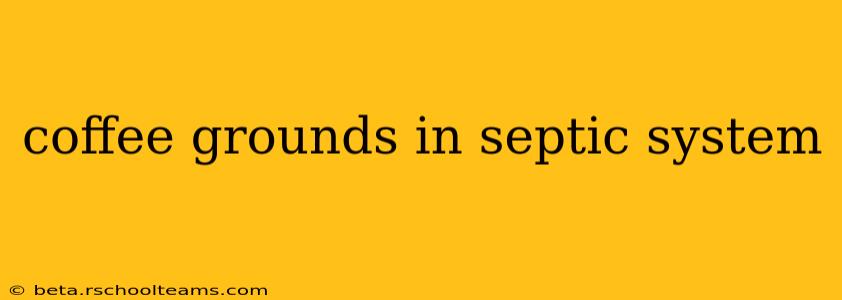 coffee grounds in septic system