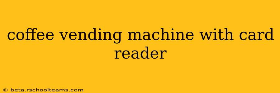 coffee vending machine with card reader