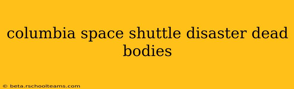 columbia space shuttle disaster dead bodies