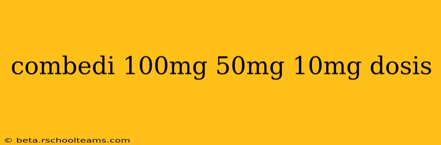 combedi 100mg 50mg 10mg dosis