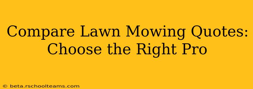 Compare Lawn Mowing Quotes: Choose the Right Pro