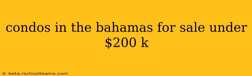 condos in the bahamas for sale under $200 k