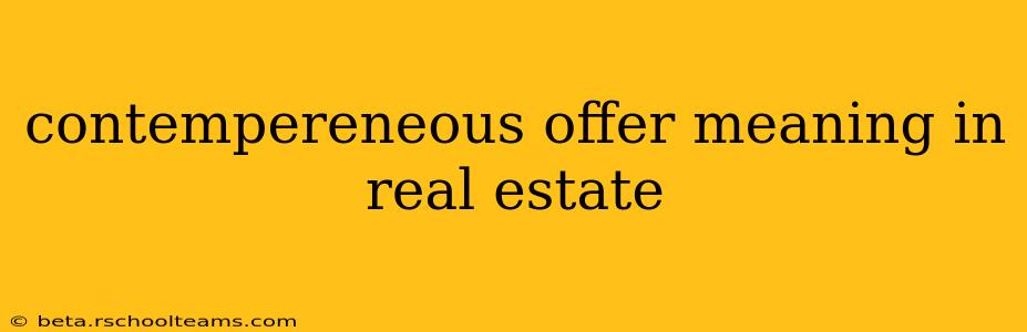 contempereneous offer meaning in real estate