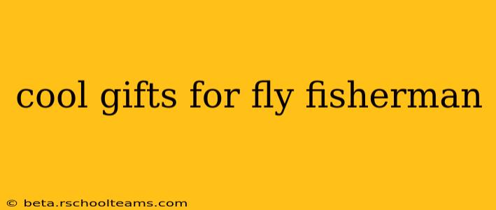 cool gifts for fly fisherman