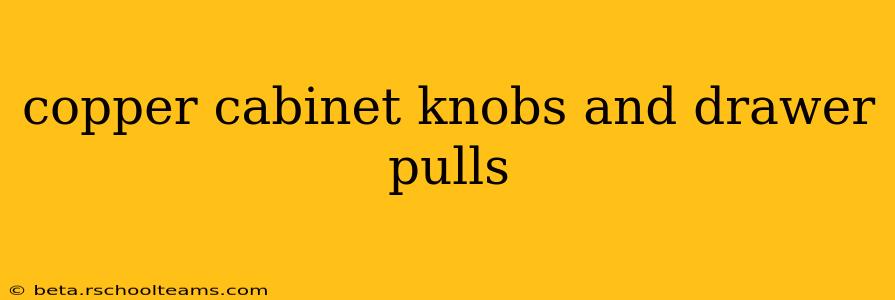 copper cabinet knobs and drawer pulls