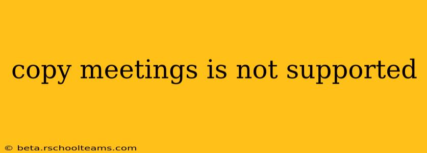 copy meetings is not supported