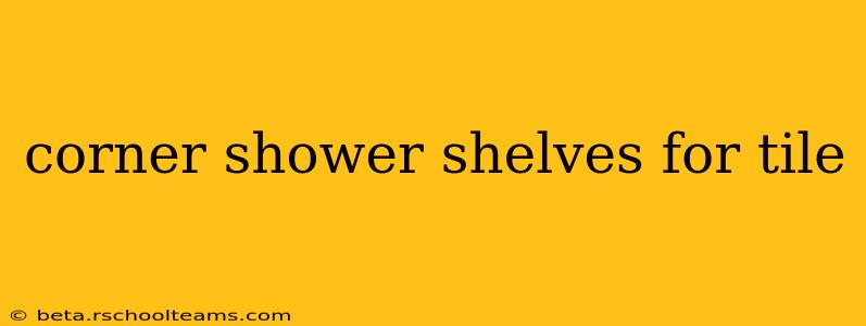 corner shower shelves for tile