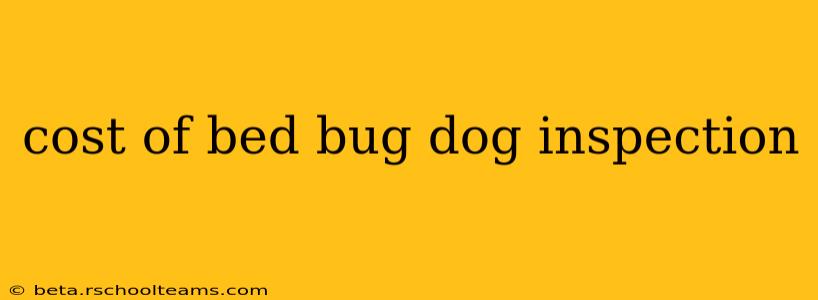 cost of bed bug dog inspection