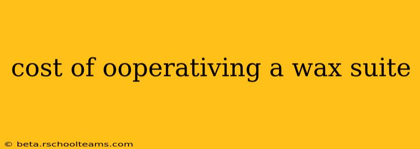 cost of ooperativing a wax suite