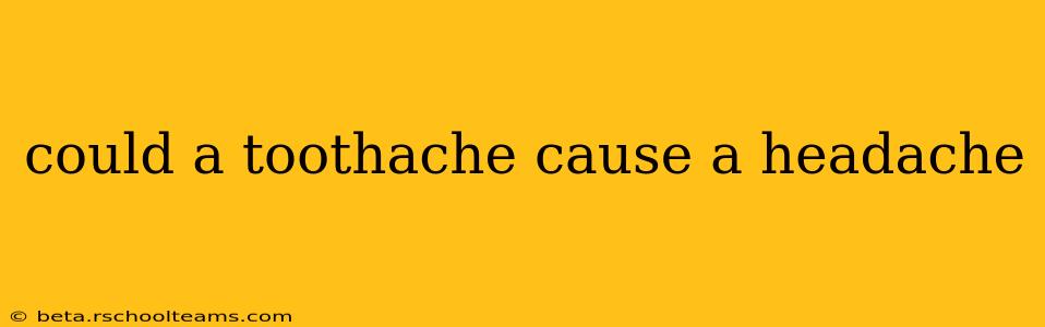 could a toothache cause a headache