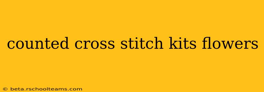 counted cross stitch kits flowers
